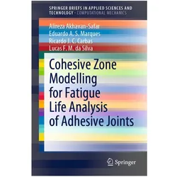 Cohesive Zone Modelling for Fatigue Life Analysis of Adhesive Joints, Fachbücher von Alireza Akhavan-Safar