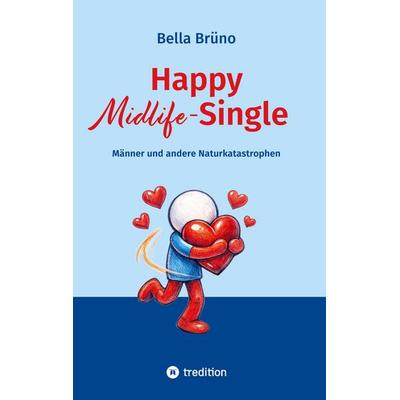 Happy Midlife-Single, Gebundene Ausgabe von Bella Brüno, Tredition, 978-3-384-79606-6