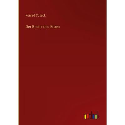 Der Besitz des Erben, Gebundene Ausgabe von Konrad Cosack, Outlook, 978-3-368-52636-8