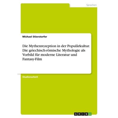 Die Mythenrezeption in der Populärkultur. Die griechisch-römische Mythologie als Vorbild für moderne Literatur und Fantasy-Film, Taschenbuch von