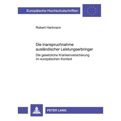 Die Inanspruchnahme ausländischer Leistungserbringer, Taschenbuch von Robert Hartmann, Peter Lang GmbH, Internationaler Verlag der Wissenschaften,