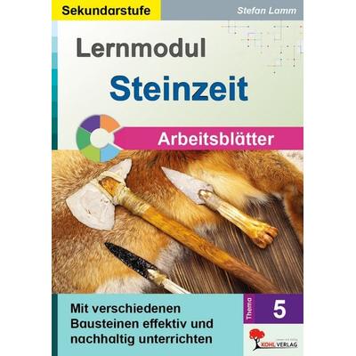 Lernmodul 5: STEINZEIT / Arbeitsblätter, Taschenbuch von Stefan Lamm, KOHL VERLAG Der Verlag mit dem Baum, 978-3-9884128-1-2