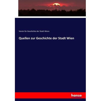 Quellen zur Geschichte der Stadt Wien, Taschenbuch von Verein für Geschichte der Stadt Wiens, Hansebooks, 978-3-7436-3581-4