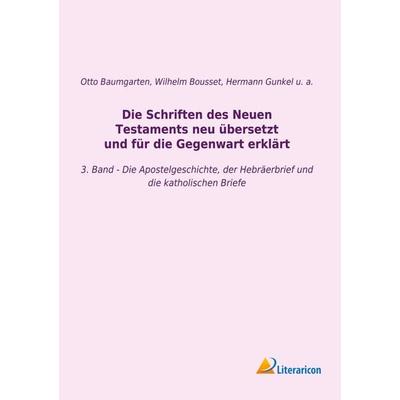Die Schriften des Neuen Testaments neu übersetzt und für die Gegenwart erklärt, Taschenbuch von Hermann Gunkel,Johann Franz Wilhelm Bousset,