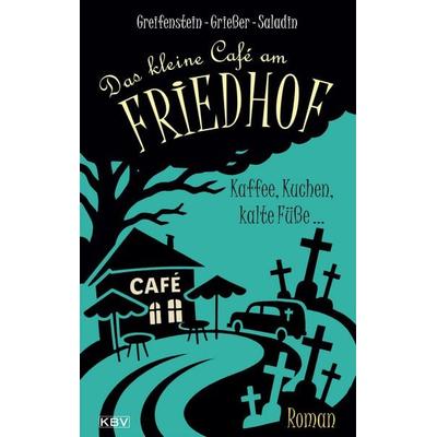 Das kleine Café am Friedhof, Taschenbuch von Gina Greifenstein,Anne Griesser,Barbara Saladin, KBV, 978-3-95441-745-2