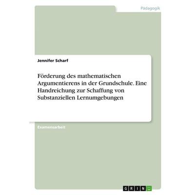 Förderung des mathematischen Argumentierens in der Grundschule. Eine Handreichung zur Schaffung von Substanziellen Lernumgebungen, Taschenbuch von