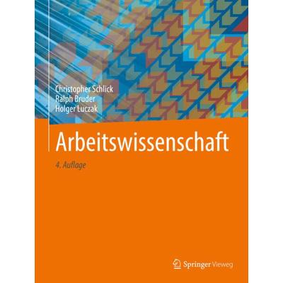 Arbeitswissenschaft, Gebundene Ausgabe von Christopher Schlick,Ralph Bruder,Holger Luczak, Springer Berlin, 978-3-662-56036-5
