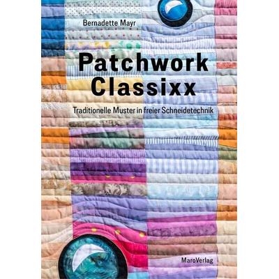 Patchwork Classixx, Gebundene Ausgabe von Bernadette Mayr, Maro, 978-3-87512-766-9