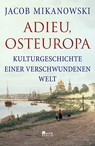 Jacob Mikanowski - Adieu, Osteuropa: Kulturgeschichte einer verschwundenen Welt - Preis vom 12.10.2026 11:37:12 h