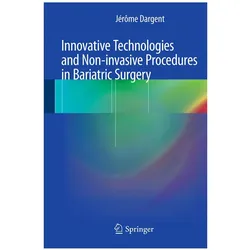 Innovative Technologies and Non-Invasive Procedures in Bariatric Surgery, Fachbücher von Jérôme Dargent