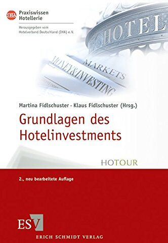 Martina Fidlschuster - Grundlagen des Hotelinvestments: Basiswissen für Hoteliers und Immobilien-Investoren (IHA Praxiswissen Hotellerie, Band 1) - Preis vom 12.10.2026 11:37:12 h