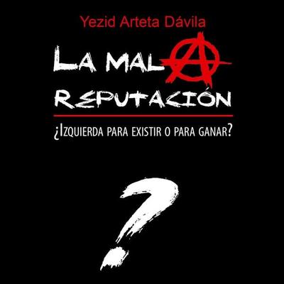 La mala reputación. ¿Izquierda para existir o para ganar? - Yezid Arteta Dávila, Audio, 9789179237141