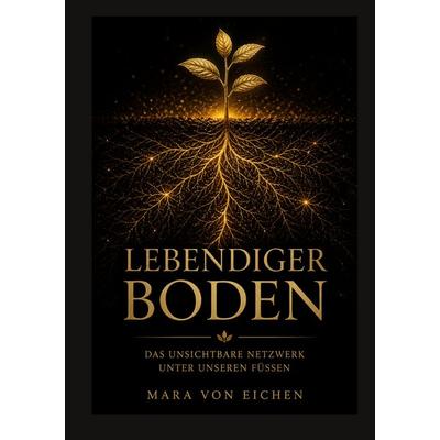 Lebendiger Boden, Taschenbuch von Mara Eichen, BoD – Books on Demand, 978-3-696-36618-6
