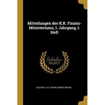 Mitteilungen Des K.K. Finanz-Ministeriums, I. Jahrgang, I. Heft, Taschenbuch von , Creative Media Partners, LLC, 978-0-341-23846-1