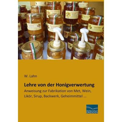 Lehre von der Honigverwertung, Taschenbuch von , Fachbuchverlag Dresden, 978-3-95692-855-0