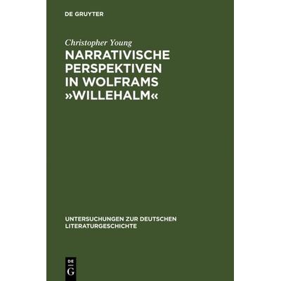 Narrativische Perspektiven in Wolframs »Willehalm«, Gebundene Ausgabe von Christopher Young, De Gruyter, 978-3-484-32104-5