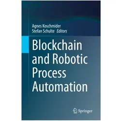 Blockchain and Robotic Process Automation, Fachbücher von Agnes Koschmider, Stefan Schulte