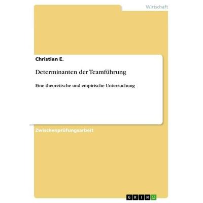 Determinanten der Teamführung, Taschenbuch von Christian E., GRIN, 978-3-656-44988-1