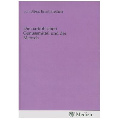 Die narkotischen Genussmittel und der Mensch, Taschenbuch von , MV-Medizin, 978-3-9853364-5-6