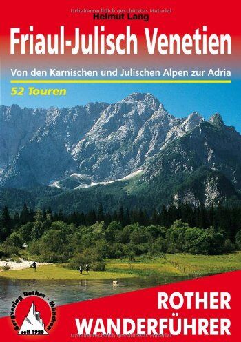 Helmut Lang - Friaul-Julisch Venetien: Von den Karnischen und Julischen Alpen zur Adria. 52 Touren - Preis vom 15.10.2026 23:06:25 h