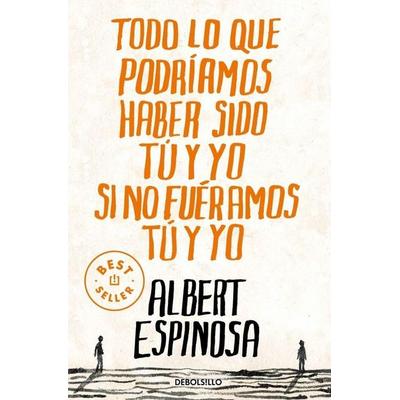 Todo lo que podríamos haber sido tú y yo si no fuéramos tú y yo, Taschenbuch von Albert Espinosa, Debolsillo