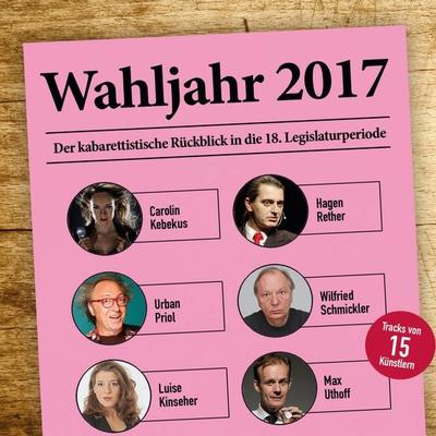 Various Artists, Wahljahr 2017 - Der kabarettistische Rückblick in die 18. Legislaturperiode - Hagen Rether,Claus Wagner,Max Uthoff,Urban