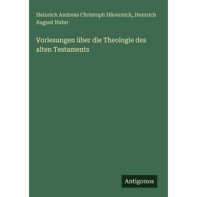Vorlesungen über die Theologie des alten Testaments, Gebundene Ausgabe von Heinrich Andreas Christoph Hävernick,Heinrich August Hahn, Antigonos