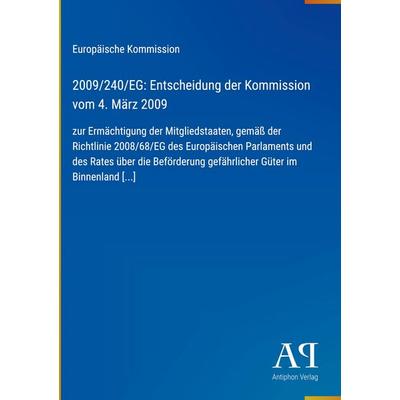 2009/240/EG: Entscheidung der Kommission vom 4. März 2009, Gebundene Ausgabe von Europäische Kommission, Antiphon Verlag, 978-3-387-89136-2