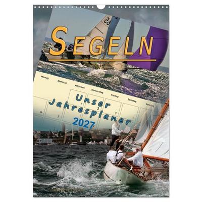 Segeln, unser Jahresplaner (Wandkalender 2027 DIN A3 hoch), CALVENDO Monatskalender