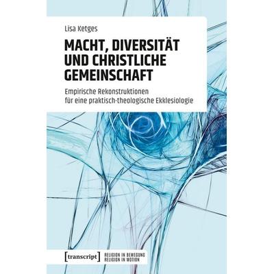 Macht, Diversität und christliche Gemeinschaft, Taschenbuch von Lisa Ketges, Transcript, 978-3-8376-8126-0