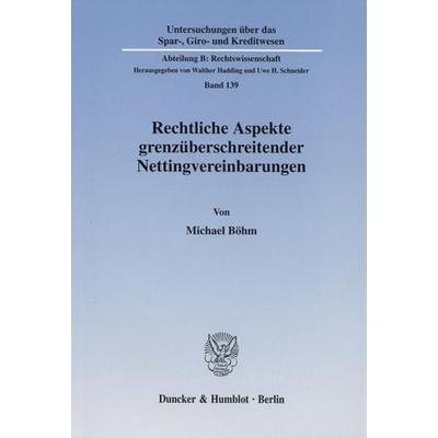 Rechtliche Aspekte grenzüberschreitender Nettingvereinbarungen., Taschenbuch von Michael Böhm, Duncker & Humblot, 978-3-428-10712-4