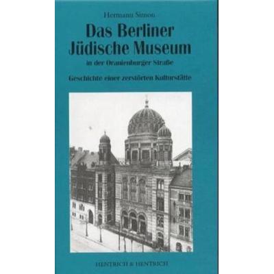 Das Berliner Jüdische Museum in der Oranienburger Straße, Gebundene Ausgabe von Hermann Simon, Hentrich & Hentrich, 978-3-933471-14-7