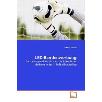 Müller, D: LED-Bandenwerbung, Taschenbuch von Daniel Müller, VDM, 978-3-639-30682-8