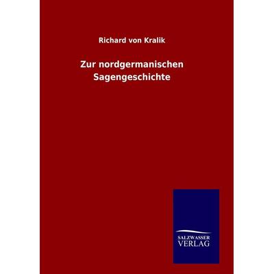 Zur nordgermanischen Sagengeschichte, Gebundene Ausgabe von Richard Kralik, Salzwasser, 978-3-8460-1056-3