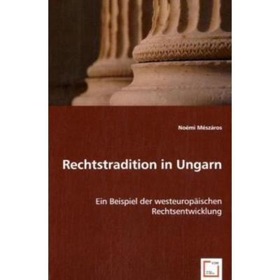 Mészáros, N: Rechtstradition in Ungarn, Taschenbuch von Noémi Mészáros, VDM, 978-3-639-04760-8