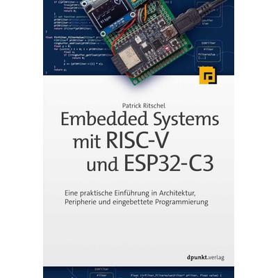 Embedded Systems mit RISC-V und ESP32-C3, Taschenbuch von Patrick Ritschel, Dpunkt.verlag, 978-3-86490-937-5