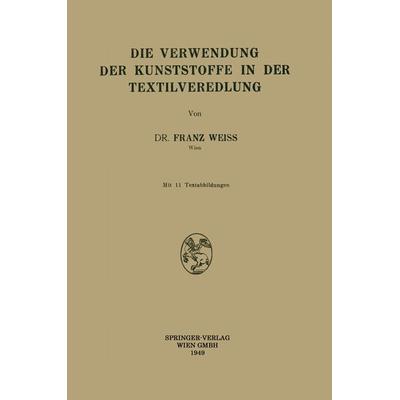 Die Verwendung der Kunststoffe in der Textilveredlung, Taschenbuch von Franz Weiss, Springer Wien, 978-3-211-80125-3