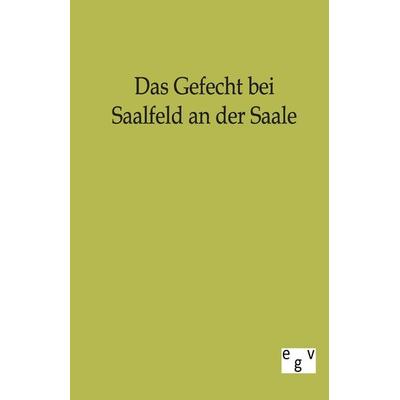 Das Gefecht bei Saalfeld an der Saale, Taschenbuch von , Europäischer Geschichtsverlag, 978-3-86382-392-4