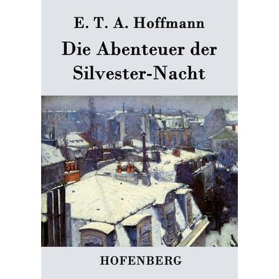 Die Abenteuer der Silvester-Nacht, Taschenbuch von E.T.A. Hoffmann, Hofenberg, 978-3-8430-3698-6