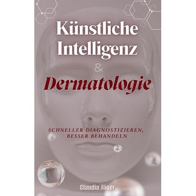 KI & Dermatologie, Taschenbuch von Claudia Jäger, Independently Published