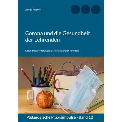 Corona und die Gesundheit der Lehrenden, Taschenbuch von Jessica Reicherl, BoD – Books on Demand, 978-3-7568-1987-4