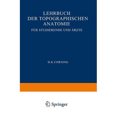 Lehrbuch der topographischen Anatomie für Studierende und Ärzte, Taschenbuch von Hanson Kelly Corning, Bergmann, J F, 978-3-662-29810-7