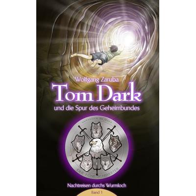 Tom Dark und die Spur des Geheimbundes, Taschenbuch von Wolfgang Zaruba, BoD – Books on Demand, 978-3-7322-0839-5