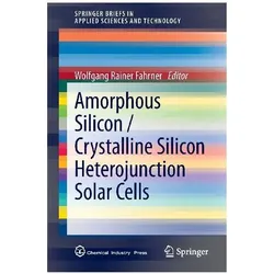 Amorphous Silicon / Crystalline Silicon Heterojunction Solar Cells, Fachbücher von Wolfgang Rainer Fahrner
