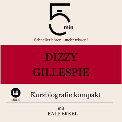 Dizzy Gillespie: Kurzbiografie kompakt - 5 Minuten,5 Minuten Biografien,Ralf Erkel, Audio, 9783754507841