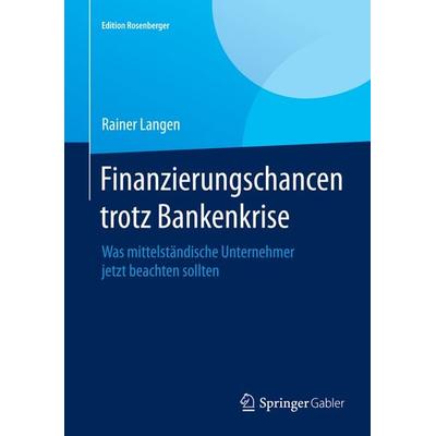 Finanzierungschancen trotz Bankenkrise, Gebundene Ausgabe von Rainer Langen, Springer Fachmedien Wiesbaden GmbH, 978-3-658-07771-6