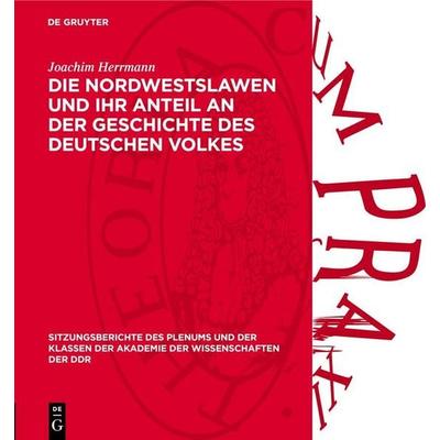 Die Nordwestslawen und ihr Anteil an der Geschichte des deutschen Volkes, Gebundene Ausgabe von Joachim Herrmann, De Gruyter, 978-3-11-277180-8