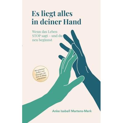 Es liegt alles in deiner Hand, Taschenbuch von Anke Isabell Martens-Merk, Paschke Media - EDUBA Verlag, 978-3-931641-39-9