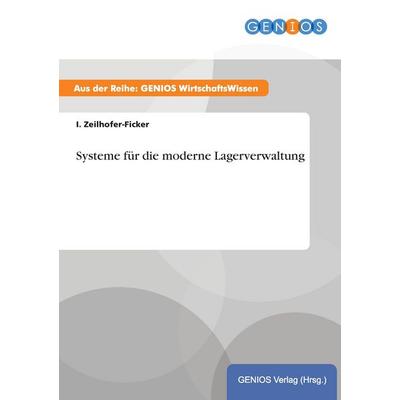 Systeme für die moderne Lagerverwaltung, Taschenbuch von I. Zeilhofer-Ficker, GRIN, 978-3-7379-3842-6