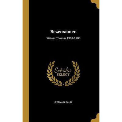 Rezensionen: Wiener Theater 1901-1903, Gebundene Ausgabe von Hermann Bahr, Creative Media Partners, LLC, 978-0-274-11568-6